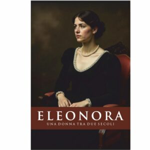 Eleonora - Una donna tra due secoli