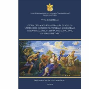 Storia della Società Operaia di Filadelfia. Un secolo e mezzo di mutualismo, solidarismo, autonomia, arte, cultura, partecipazione, pensiero libertario