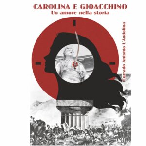 Carolina e Gioacchino - Un amore nella storia