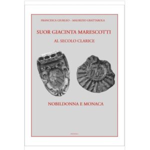 Suor Giacinta Marescotti, al secolo Clarice. Nobildonna e monaca